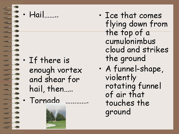  • Hail……. . • If there is enough vortex and shear for hail,