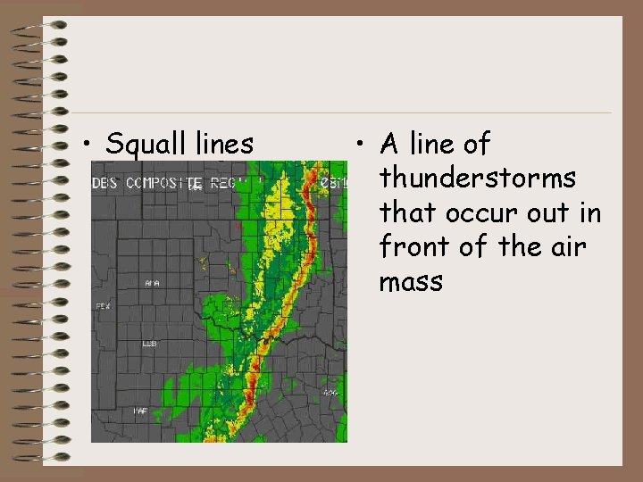  • Squall lines • A line of thunderstorms that occur out in front