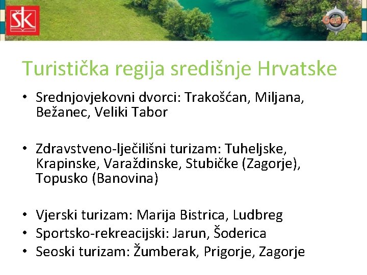 Turistička regija središnje Hrvatske • Srednjovjekovni dvorci: Trakošćan, Miljana, Bežanec, Veliki Tabor • Zdravstveno-lječilišni