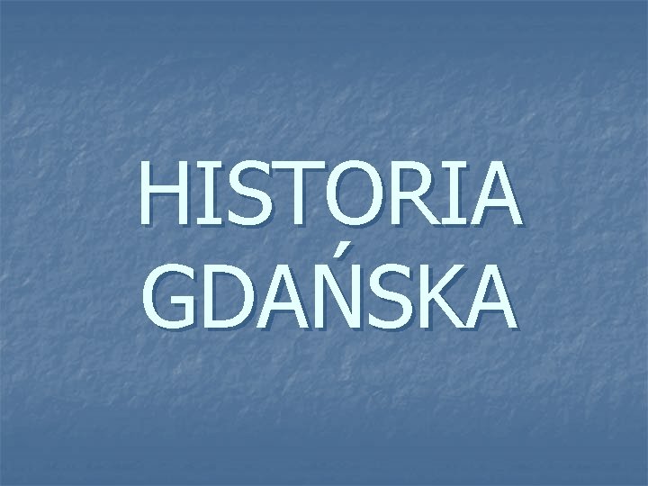 HISTORIA GDAŃSKA 