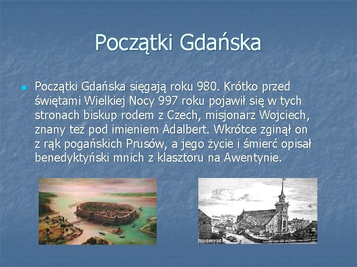 Początki Gdańska n Początki Gdańska sięgają roku 980. Krótko przed świętami Wielkiej Nocy 997