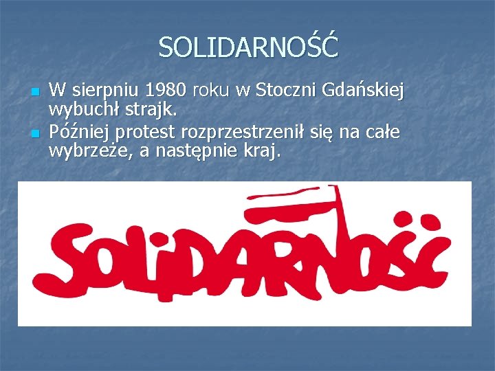 SOLIDARNOŚĆ n n W sierpniu 1980 roku w Stoczni Gdańskiej wybuchł strajk. Później protest