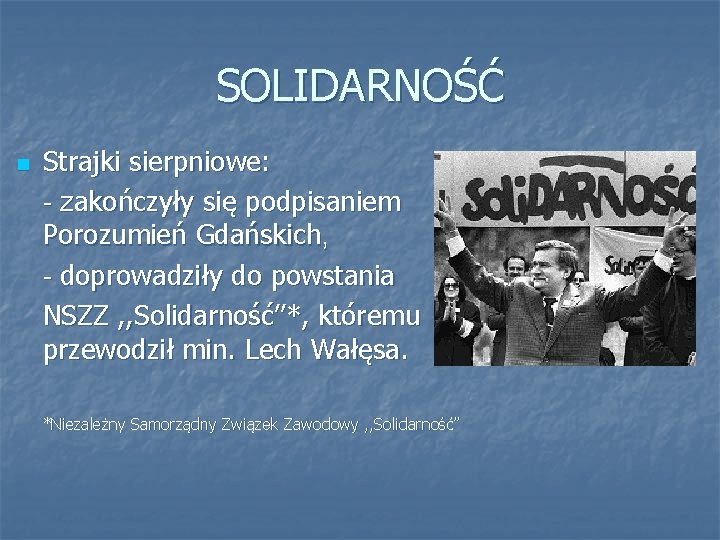 SOLIDARNOŚĆ n Strajki sierpniowe: - zakończyły się podpisaniem Porozumień Gdańskich, - doprowadziły do powstania