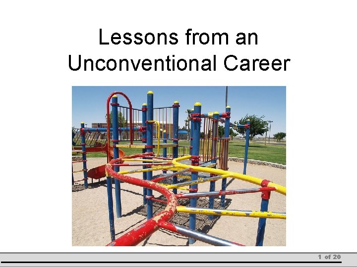Lessons from an Unconventional Career 1 of 20 