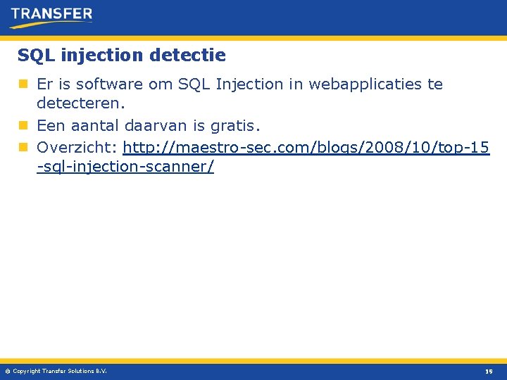 SQL injection detectie n Er is software om SQL Injection in webapplicaties te detecteren.
