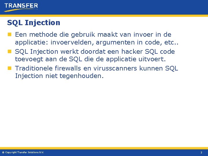 SQL Injection n Een methode die gebruik maakt van invoer in de applicatie: invoervelden,