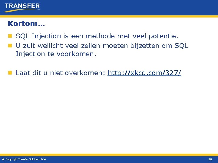 Kortom… n SQL Injection is een methode met veel potentie. n U zult wellicht