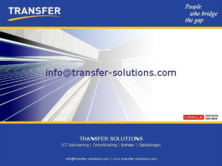 info@transfer-solutions. com TRANSFER SOLUTIONS ICT Advisering | Ontwikkeling | Beheer | Opleidingen info@transfer-solutions. com