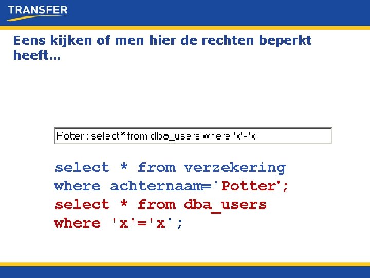 Eens kijken of men hier de rechten beperkt heeft… select * from verzekering where