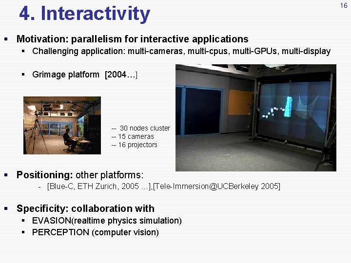 4. Interactivity § Motivation: parallelism for interactive applications § Challenging application: multi-cameras, multi-cpus, multi-GPUs,