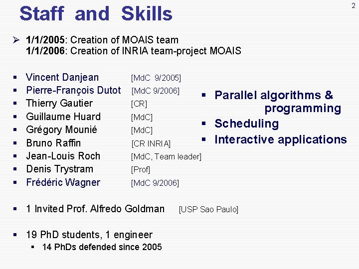 2 Staff and Skills Ø 1/1/2005: Creation of MOAIS team 1/1/2006: Creation of INRIA