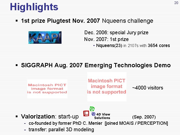 20 Highlights § 1 st prize Plugtest Nov. 2007 Nqueens challenge Dec. 2006: special