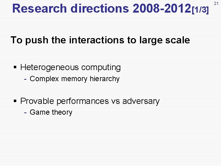 Research directions 2008 -2012[1/3] To push the interactions to large scale § Heterogeneous computing