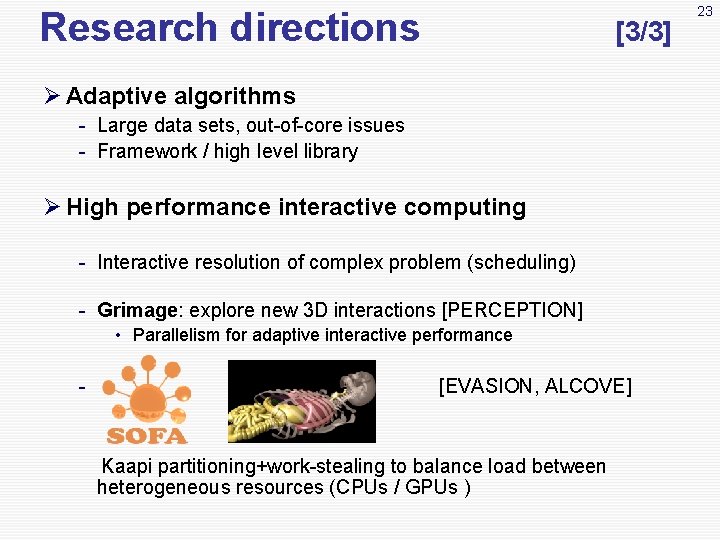 Research directions [3/3] Ø Adaptive algorithms - Large data sets, out-of-core issues - Framework