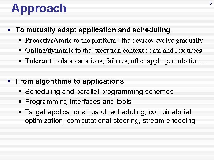 Approach § To mutually adapt application and scheduling. § Proactive/static to the platform :