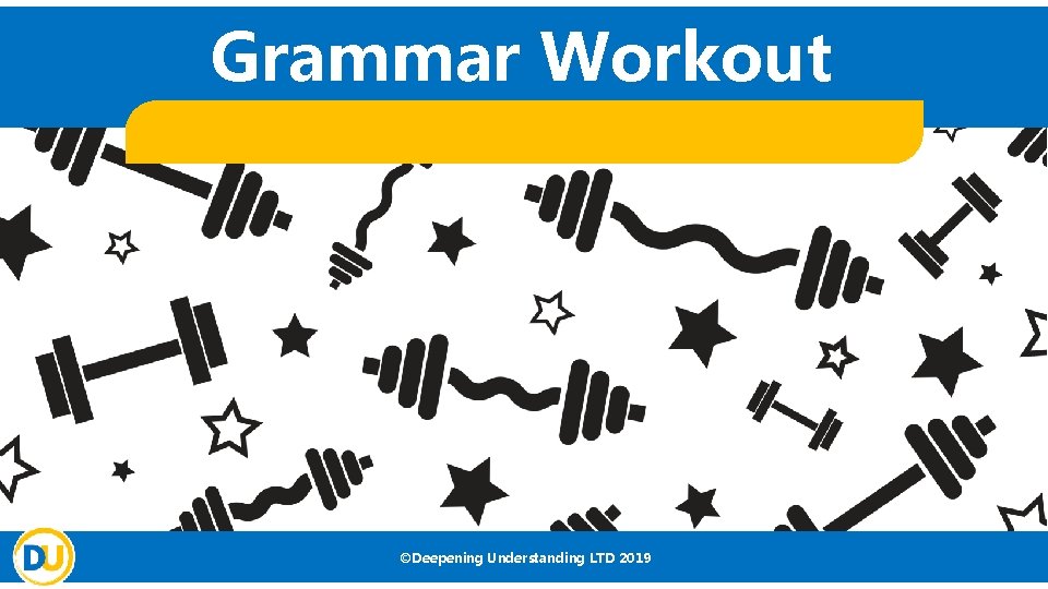 Grammar Workout ©Deepening Understanding LTD 2019 