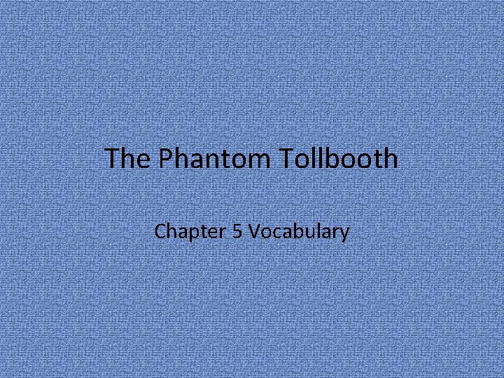 The Phantom Tollbooth Chapter 5 Vocabulary 