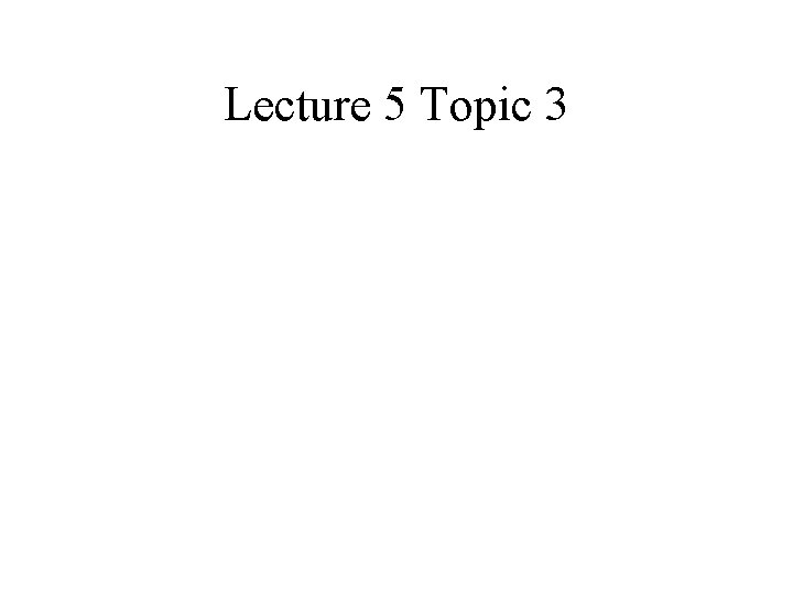 Lecture 5 Topic 3 