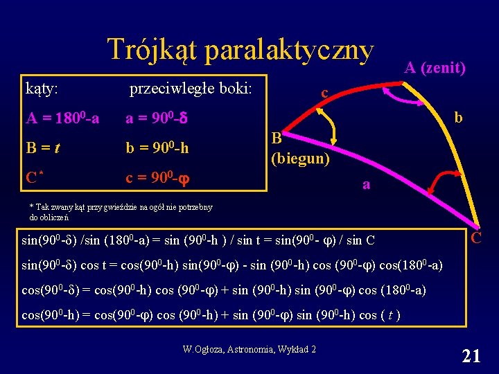 Trójkąt paralaktyczny kąty: przeciwległe boki: A = 1800 -a a = 900 -h B=t