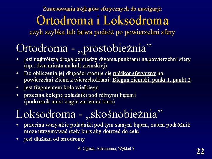 Zastosowania trójkątów sferycznych do nawigacji: Ortodroma i Loksodroma czyli szybka lub łatwa podróż po