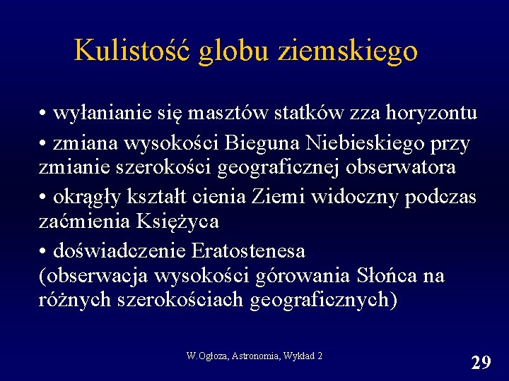 Kulistość globu ziemskiego • wyłanianie się masztów statków zza horyzontu • zmiana wysokości Bieguna