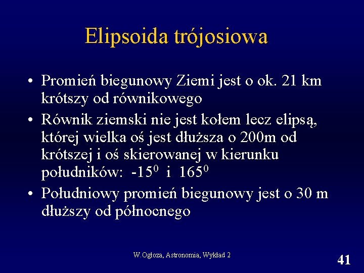 Elipsoida trójosiowa • Promień biegunowy Ziemi jest o ok. 21 km krótszy od równikowego