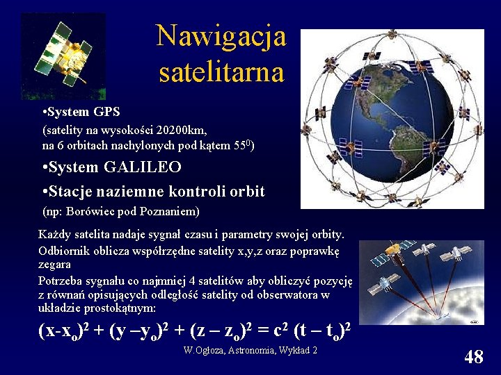 Nawigacja satelitarna • System GPS (satelity na wysokości 20200 km, na 6 orbitach nachylonych
