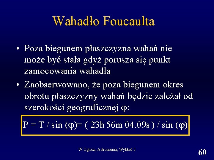 Wahadło Foucaulta • Poza biegunem płaszczyzna wahań nie może być stała gdyż porusza się
