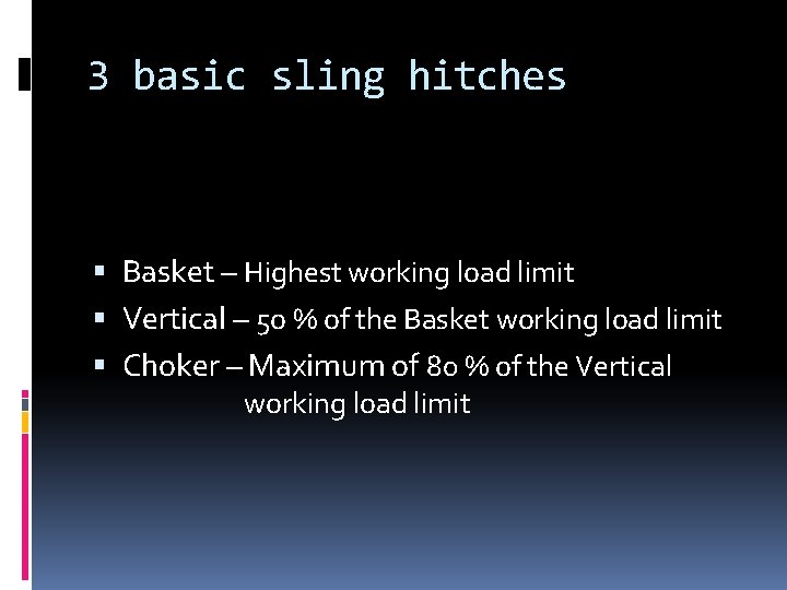 3 basic sling hitches Basket – Highest working load limit Vertical – 5 o
