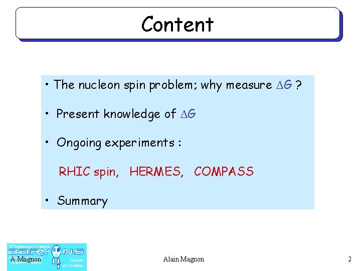 Content • The nucleon spin problem; why measure DG ? • Present knowledge of