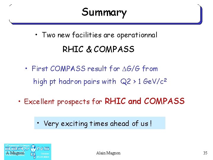 RHICSummary Spin Roadmap • Two new facilities are operationnal RHIC & COMPASS • First