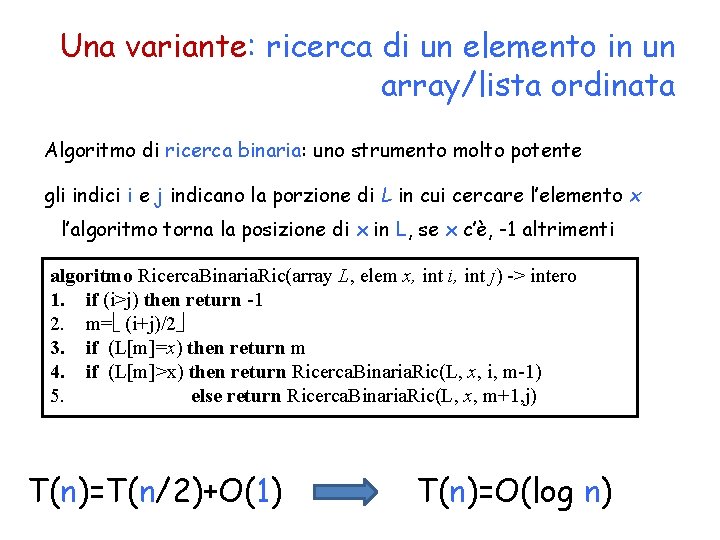 Una variante: ricerca di un elemento in un array/lista ordinata Algoritmo di ricerca binaria: