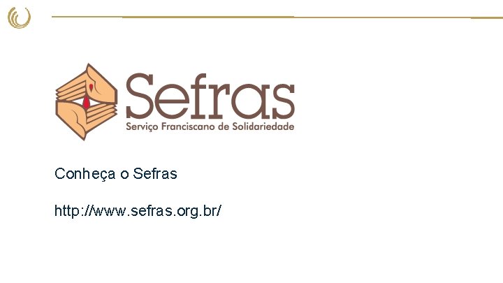 Conheça o Sefras http: //www. sefras. org. br/ 