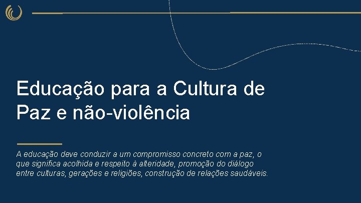 Educação para a Cultura de Paz e não-violência A educação deve conduzir a um