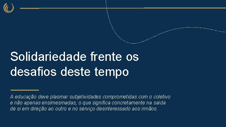 Solidariedade frente os desafios deste tempo A educação deve plasmar subjetividades comprometidas com o