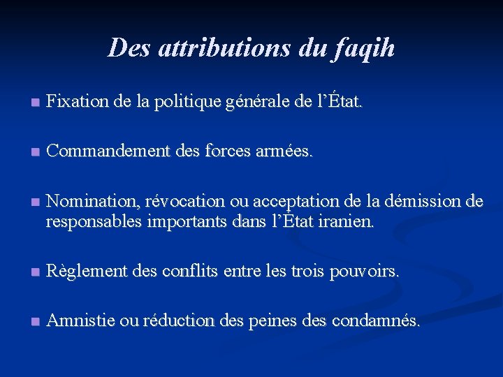 Des attributions du faqih n Fixation de la politique générale de l’État. n Commandement