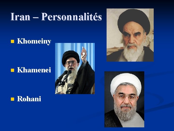 Iran – Personnalités n Khomeiny n Khamenei n Rohani 