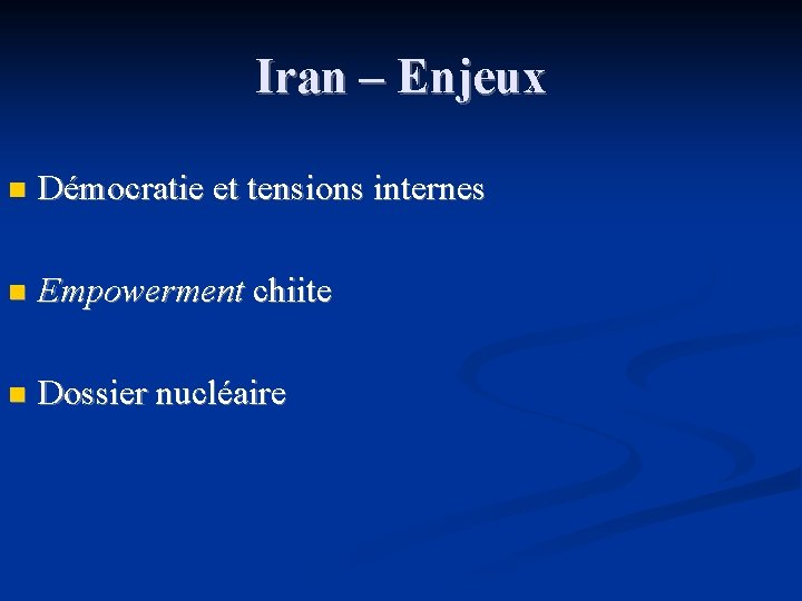 Iran – Enjeux n Démocratie et tensions internes n Empowerment chiite n Dossier nucléaire