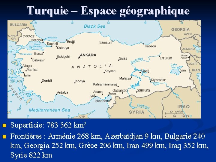 Turquie – Espace géographique n n Superficie: 783 562 km 2 Frontières : Arménie