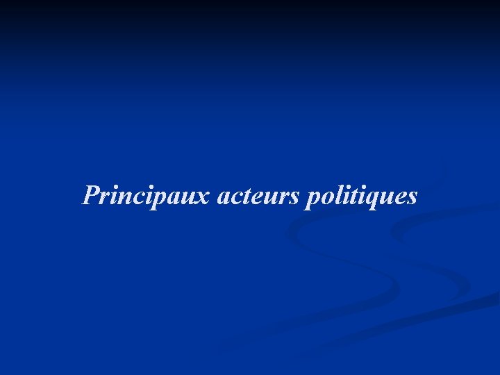 Principaux acteurs politiques 