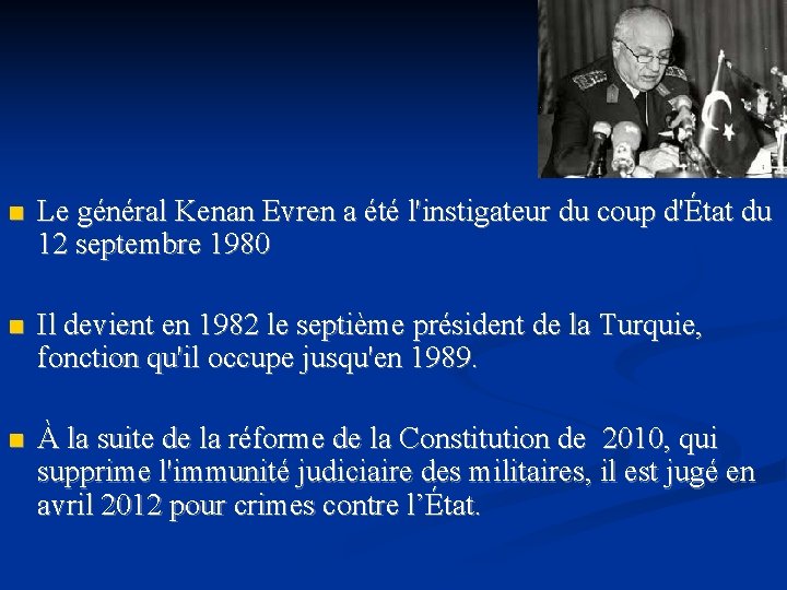 n Le général Kenan Evren a été l'instigateur du coup d'État du 12 septembre