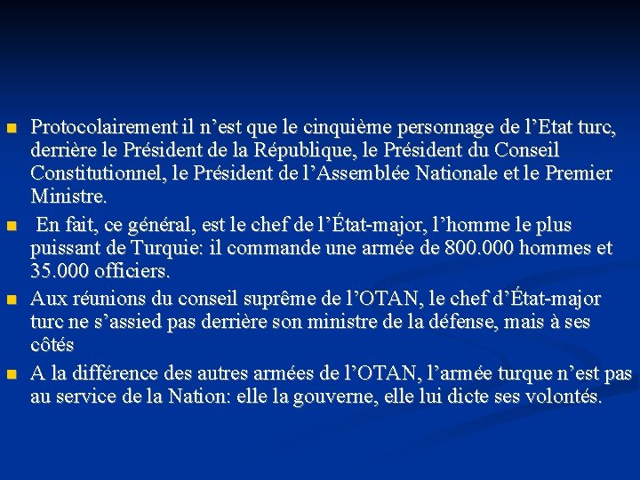 n n Protocolairement il n’est que le cinquième personnage de l’Etat turc, derrière le