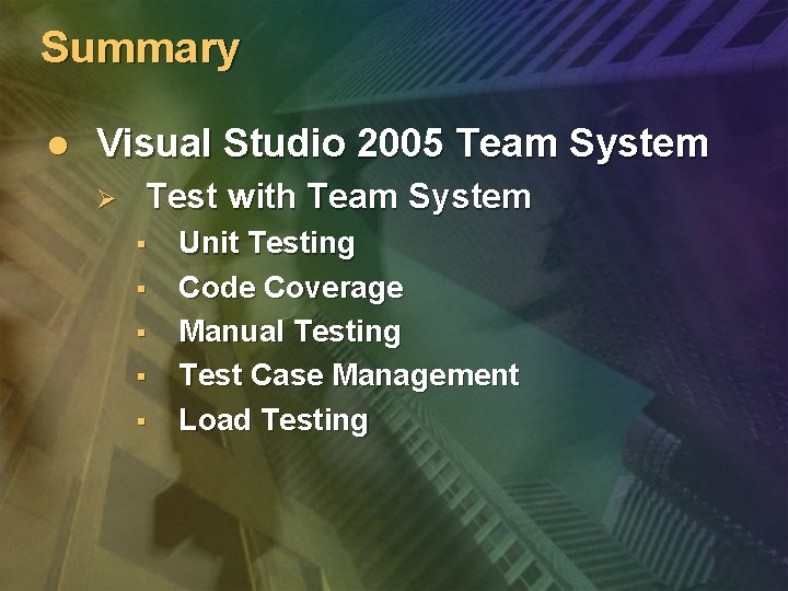 Summary l Visual Studio 2005 Team System Ø Test with Team System § § Summary l Visual Studio 2005 Team System Ø Test with Team System § §
