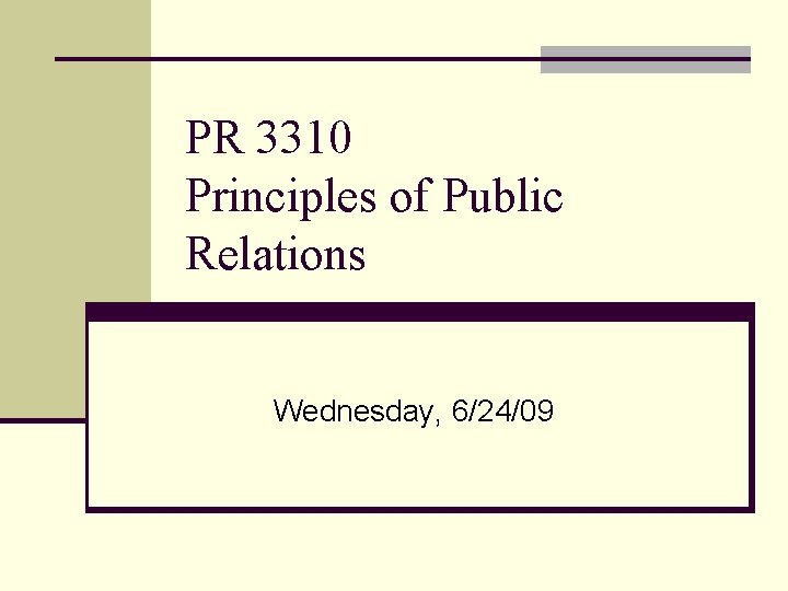 PR 3310 Principles of Public Relations Wednesday, 6/24/09 