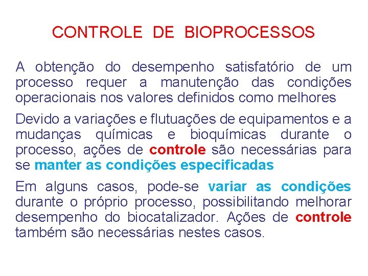 CONTROLE DE BIOPROCESSOS A obtenção do desempenho satisfatório de um processo requer a manutenção
