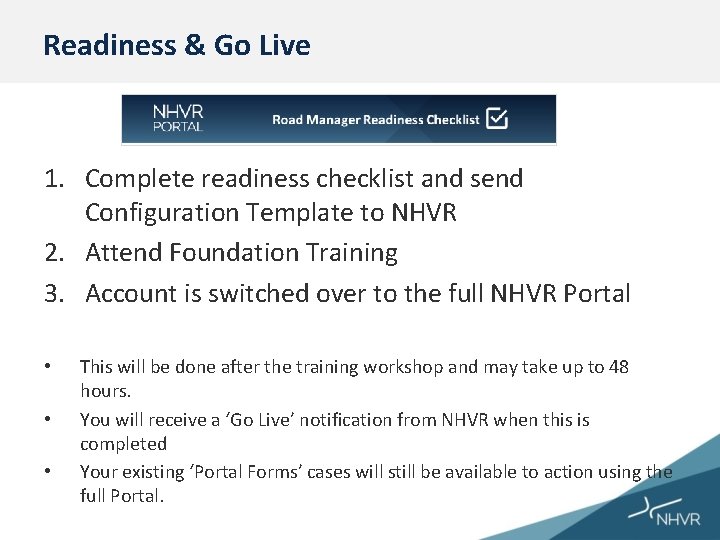 Readiness & Go Live 1. Complete readiness checklist and send Configuration Template to NHVR