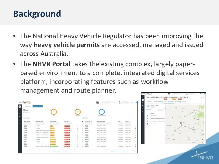 Background • The National Heavy Vehicle Regulator has been improving the way heavy vehicle