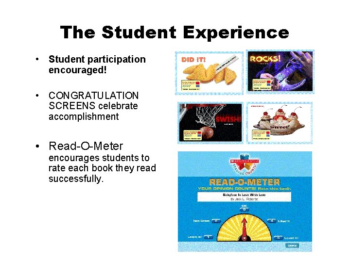 The Student Experience • Student participation encouraged! • CONGRATULATION SCREENS celebrate accomplishment • Read-O-Meter