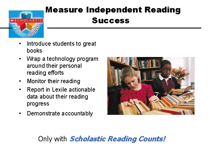 Measure Independent Reading Success • Introduce students to great books • Wrap a technology
