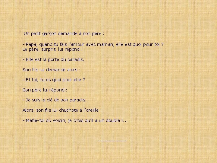 Un petit garçon demande à son père : - Papa, quand tu fais l’amour